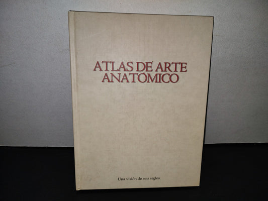 58- Atlas De Arte Anatómico. Una Visión De Seis Siglos - Dr. Luis Raúl Lépori - Primera Edición, 2004