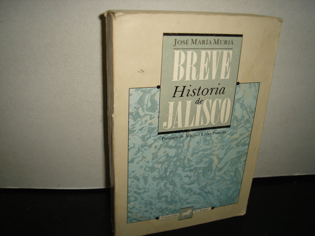 23- Historia Breve De Jalisco - José María Muriá. Colección La Feria, 1988