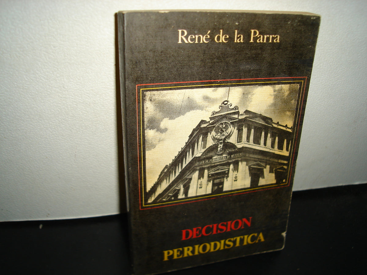 21- Periodismo. Decisión Periodística - René De La Parra - Primera Edición 1983