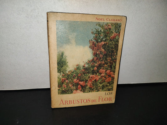 158- Los Arbustos De Flor - Noel Clarasó - Ediciones G. Gili - Buenos Aires, Primera Eddición, 1958