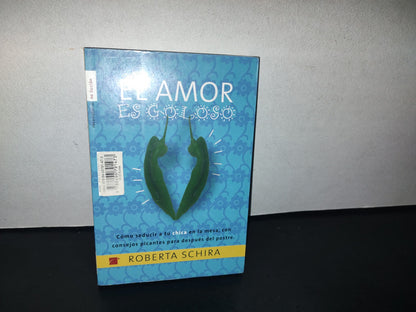 91- El Amor Es Goloso. Cómo Seducir A Tu Chica / Chico - Roberta Schira - Libro Doble. 1A. Ed. 2007