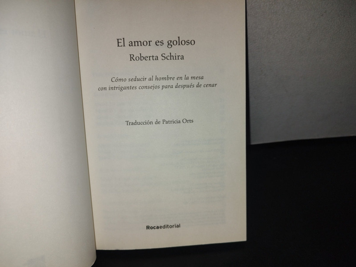 91- El Amor Es Goloso. Cómo Seducir A Tu Chica / Chico - Roberta Schira - Libro Doble. 1A. Ed. 2007