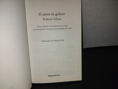 91- El Amor Es Goloso. Cómo Seducir A Tu Chica / Chico - Roberta Schira - Libro Doble. 1A. Ed. 2007