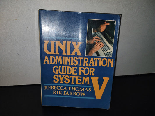 128- Unix. Administration Guide For System V. Rebecca Thomas, Phd, Rik Farrow