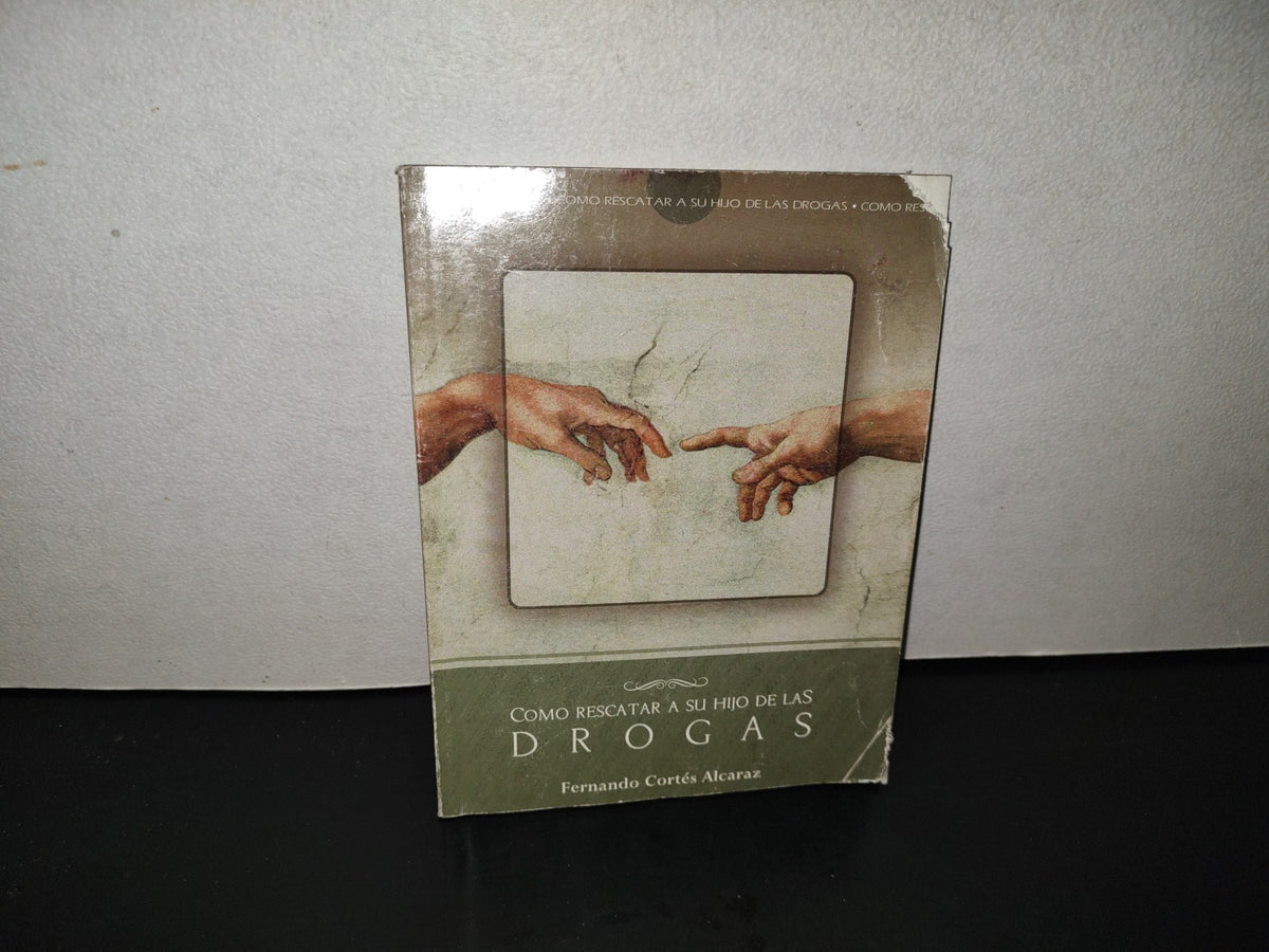 202- Cómo Rescatar A Su Hijo De Las Drogas - Fernando Cortés Alcaraz - Primera Edición, 1999