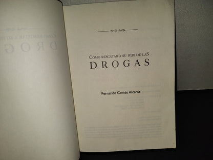 202- Cómo Rescatar A Su Hijo De Las Drogas - Fernando Cortés Alcaraz - Primera Edición, 1999