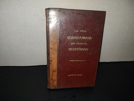 220- La Vida Sobrehumana De Samuel Hanemann, Fundador De La Homeopatía - Roger Larnaudie 1946