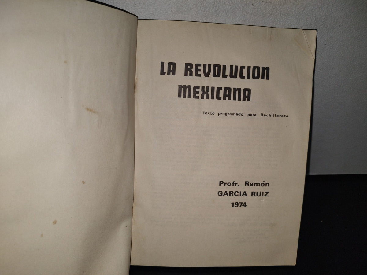 87-2- La Revolución Mexicana. Texto Programdo Para Bachillerato. Ramón García Ruiz - 1A. Ed. 1974