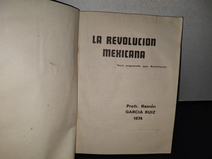 87-2- La Revolución Mexicana. Texto Programdo Para Bachillerato. Ramón García Ruiz - 1A. Ed. 1974