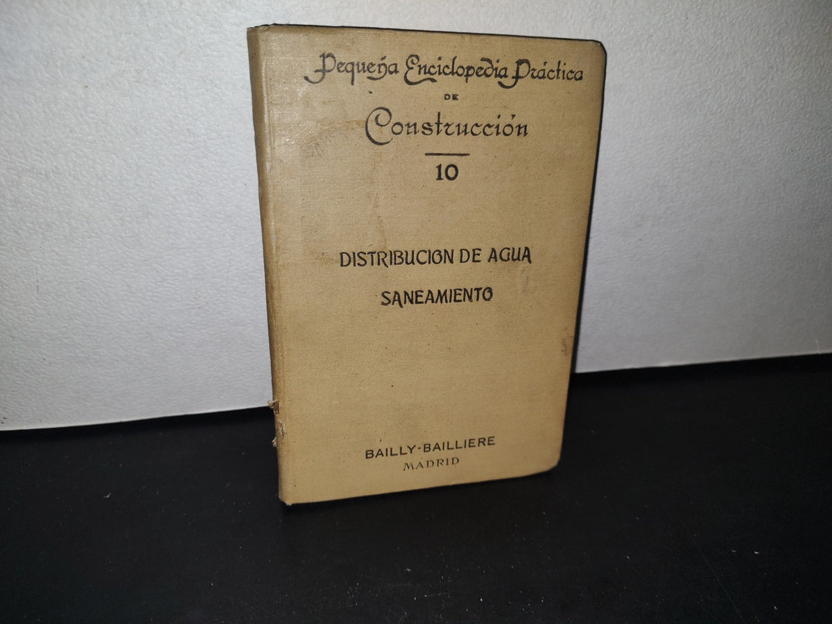 75- Pequeña Enciclopedia Práctica De Construcción 10. Distribución De Agua. Saneamiento - Bailly-Bailliere, 1900'S