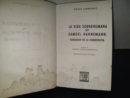 220- La Vida Sobrehumana De Samuel Hanemann, Fundador De La Homeopatía - Roger Larnaudie 1946