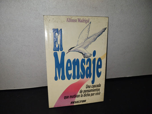 84- El Mensaje. Una Cascada De Pensamientos Que Motivan La Dicha Por Vivir - Alfonso Madrigal
