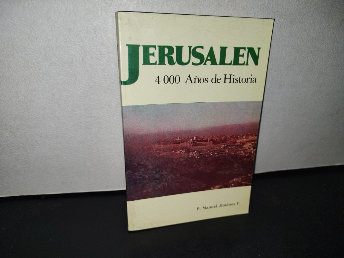 68- Jerusalén. 4,000 Años De Historia - P. Manuel Jiménez F. - Primera Edición 1990