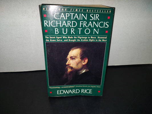 158- Captain Sir Richard Francis Burton. The Secret Agent Who Made The Pilgrimage To Mecca, Discovered The Kama Sutra, And Brought The Arabian Nights To The West - Edward Rice - Firsts Harper Perennial Edition 1991
