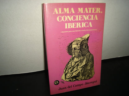 21- Alma Mater, Conciencia Ibérica - Juan Del Campo Jáuregui