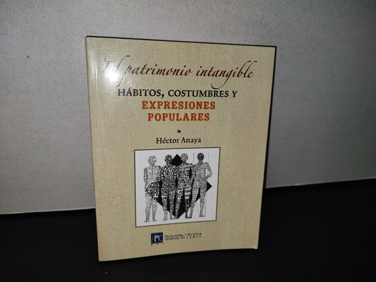 77- El Patrimonio Intangible. Hábitos, Costumbres Y Expresiones Populares - Héctor Anaya - Promociones Y Proyectos Culturales, S.A. De C.V. - Primera Edición 2013