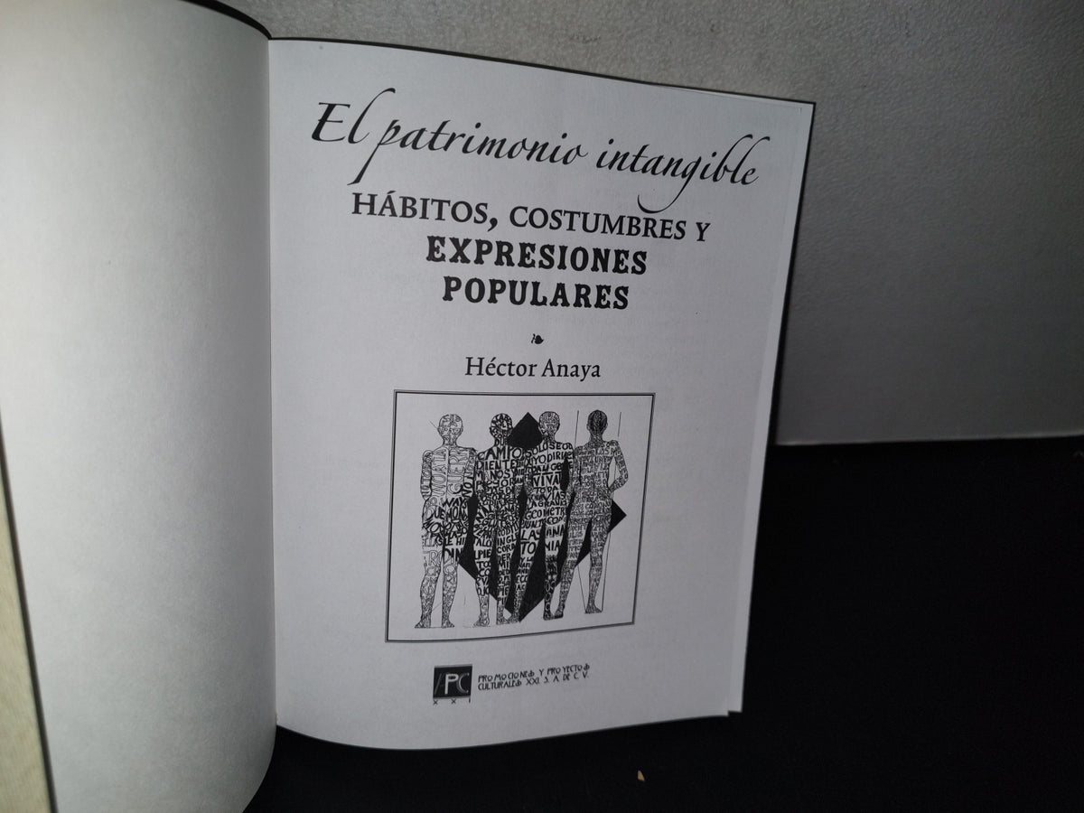 77- El Patrimonio Intangible. Hábitos, Costumbres Y Expresiones Populares - Héctor Anaya - Promociones Y Proyectos Culturales, S.A. De C.V. - Primera Edición 2013