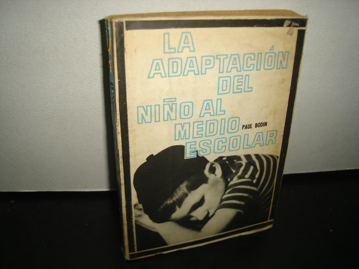7- La Adaptación De Niño Al Medio Escolar - Paul Bodin