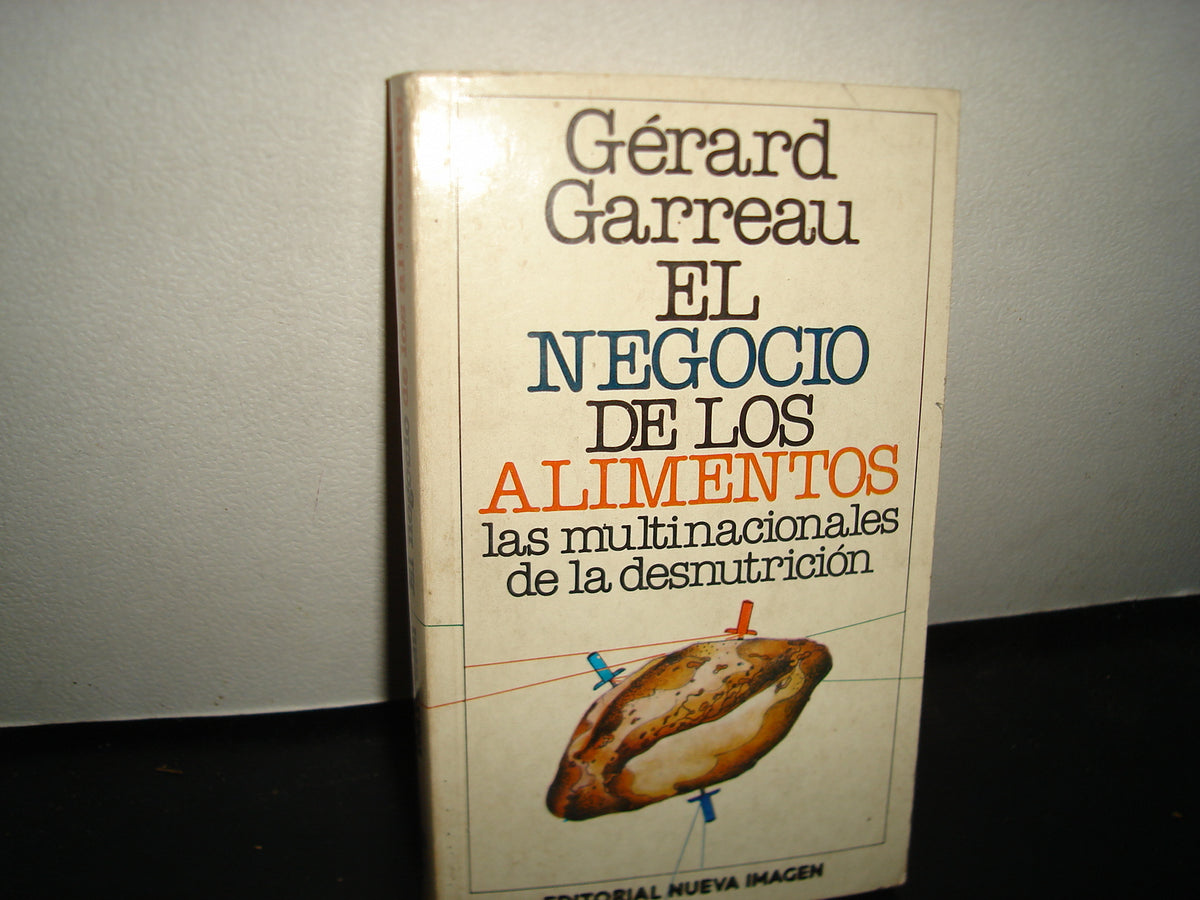 18- El Negocio De Los Alimentos. Las Multinacionales De La Desnutrición - Gérard Garreau