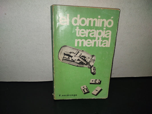 220- El Dominó. Terapia Mental - Florencio Escarcega Peraza. Ediciones Mundiales. 1a. Edicion 1976