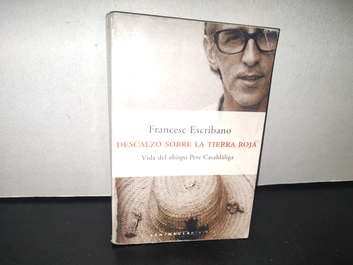 101- Descalzo Sobre La Tierra Roja. Vida Del Obispo Pere Casaldaliga - Francesc Escribano