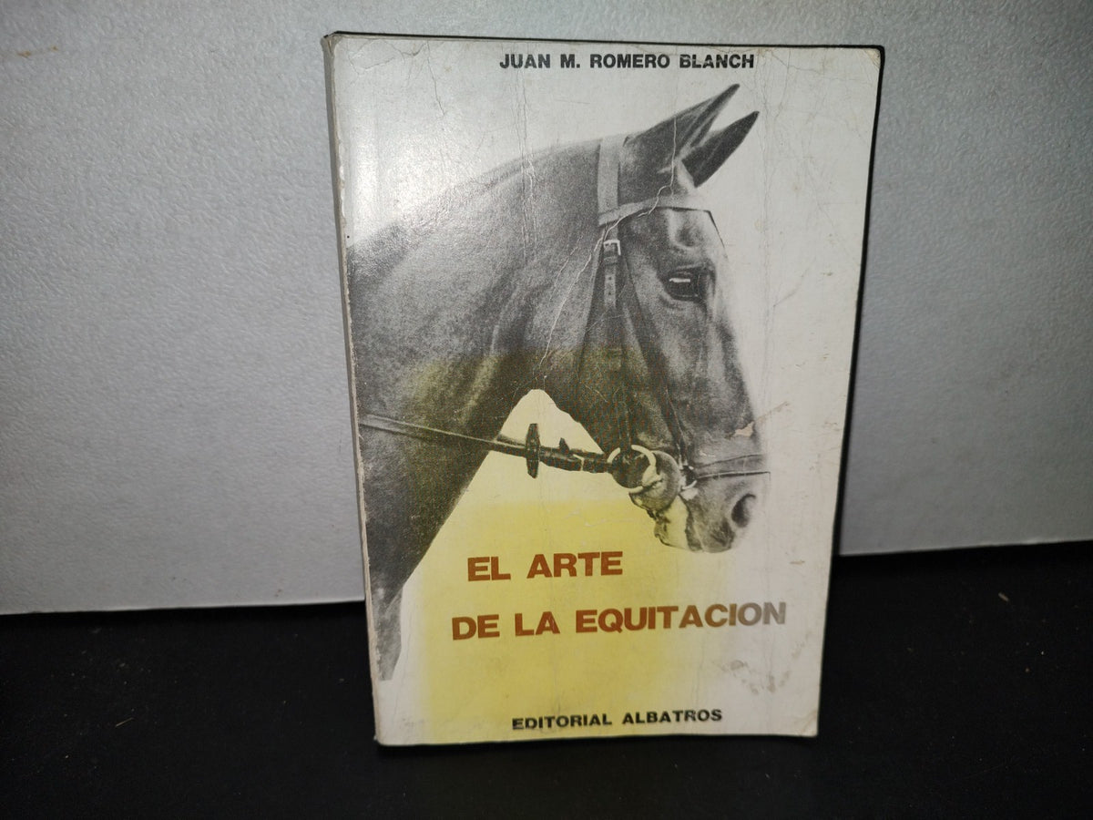 57- El Arte De La Equitación - Juan M. Romero Blanch - Editorial Albatros, 1975