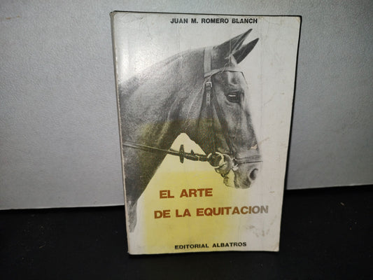 57- El Arte De La Equitación - Juan M. Romero Blanch - Editorial Albatros, 1975