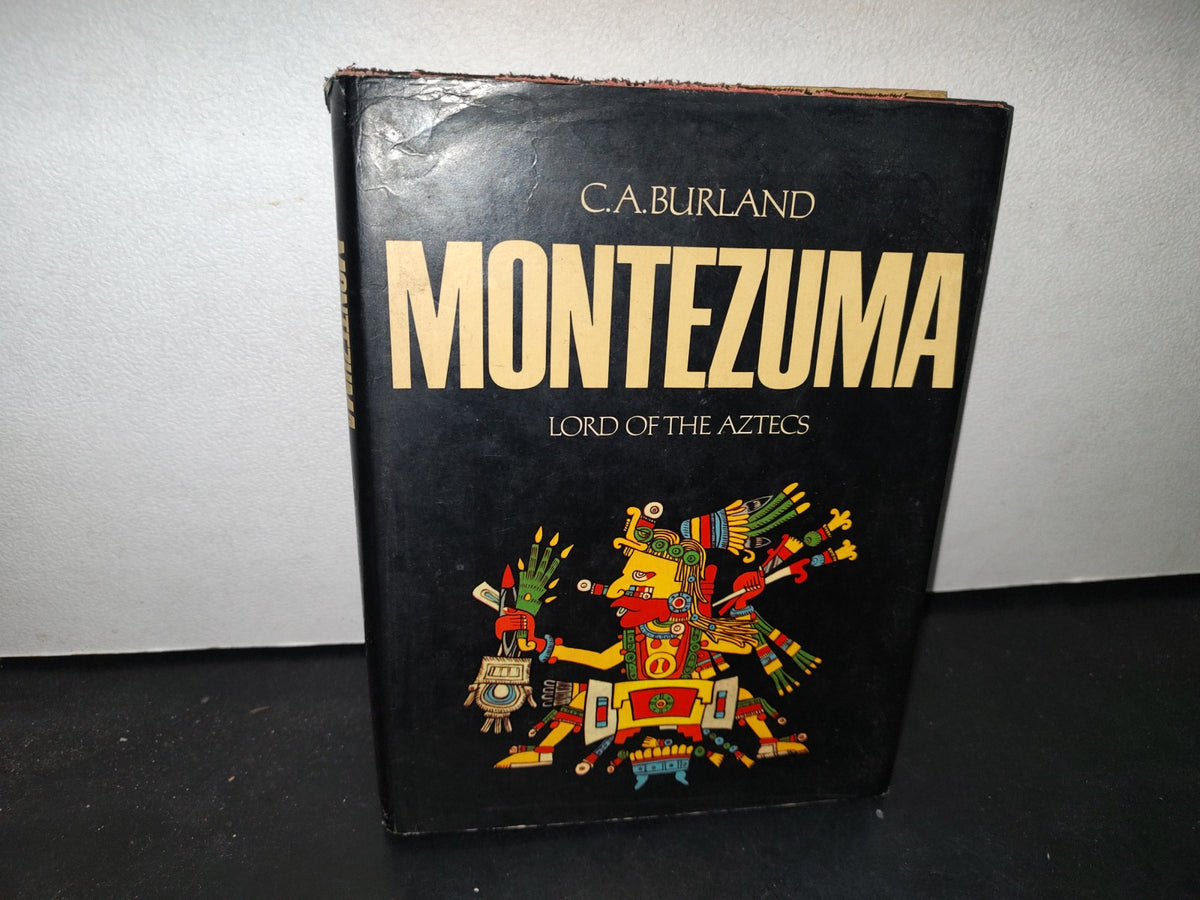 172- Montezuma. Lord Of The Aztecs - C. A. Burland - Weidenfeld And Nicolson, London 1974