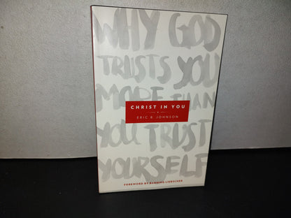 153- Christ In You. Why God Trusts You More Than You Trust Yourself - Eric Johnson - 2015