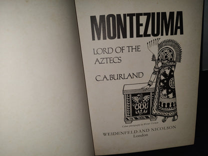 172- Montezuma. Lord Of The Aztecs - C. A. Burland - Weidenfeld And Nicolson, London 1974