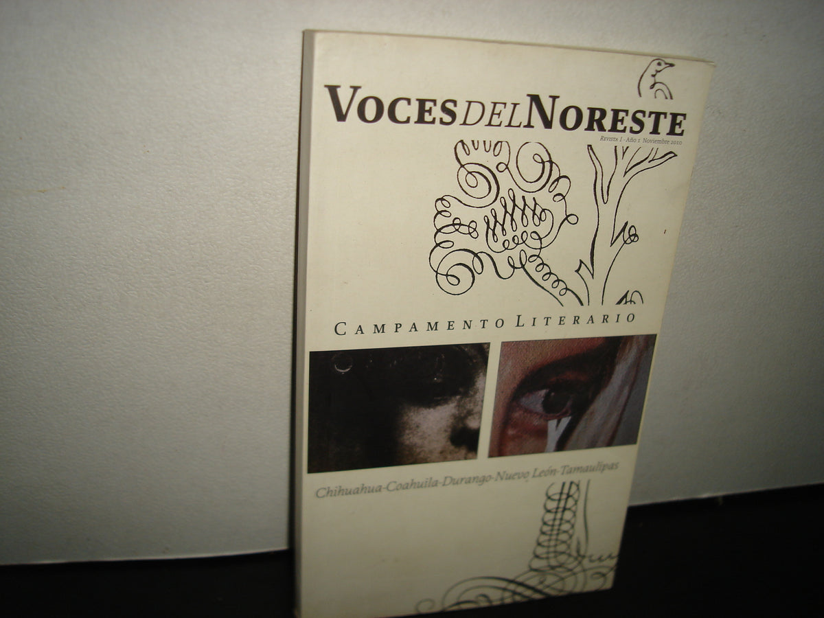 1- Voces Del Noreste. Campamento Literario. Chihuahua, Coahuila, Durango, Nuevo León, Tamaulipas. Revista 1. Año I, Noviembre 2010