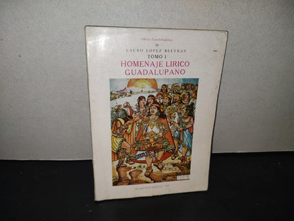 215- Obras Guadalupanas De Lauro López Beltrán Tomo I: Homenaje Lírico Guadalupano - Editorial Tradición, S. A., México, 1984