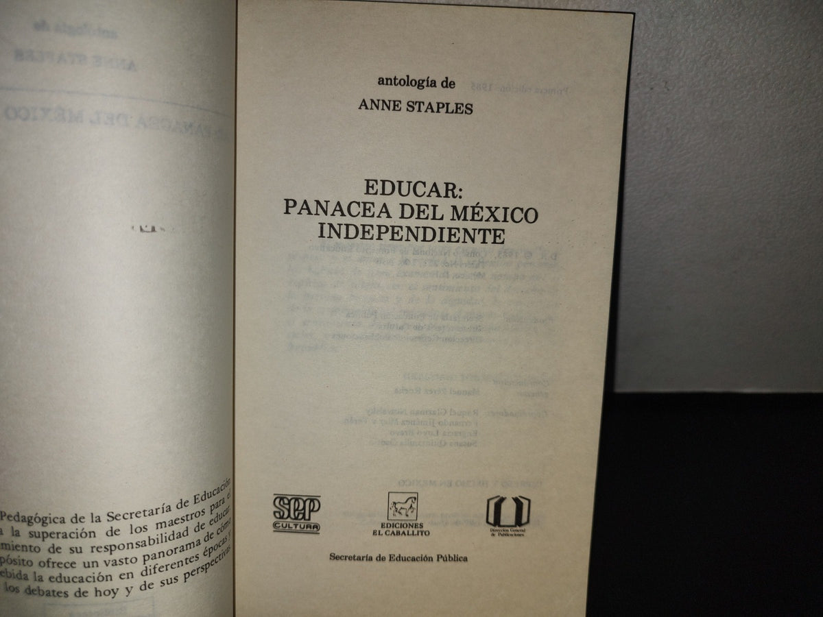 101- Antología De Anne Staples. Educar: Panacea Del México Independiente - Ediciones El Caballito / Sep - Primera Edición: 1985