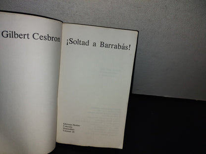 151- Gilbert Cesbron: ¡Soltad A Barrabás! Ediciones Destino, Volumen 26 - Primera Edición En Destino, 1976