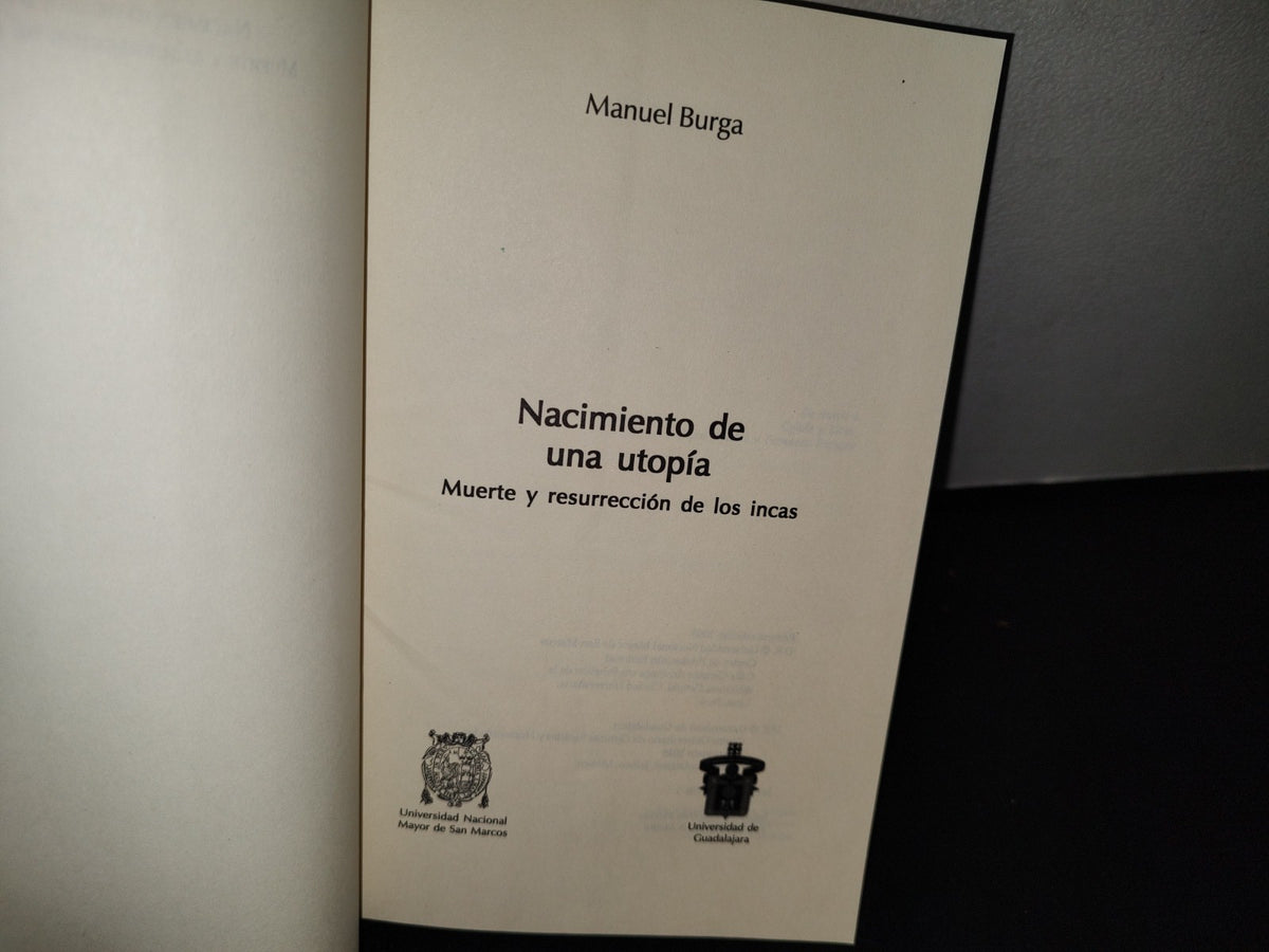 174- Nacimiento De Una Utopía. Muerte Y Resurrección De Los Incas - Manuel Burga - Universidad De Guadalajara. Centro Universitario De Ciencias Sociales Y Humanidades - Primera Edición, 2005