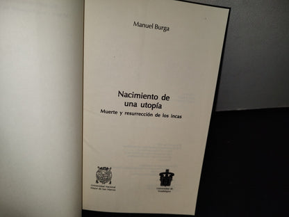 174- Nacimiento De Una Utopía. Muerte Y Resurrección De Los Incas - Manuel Burga - Universidad De Guadalajara. Centro Universitario De Ciencias Sociales Y Humanidades - Primera Edición, 2005