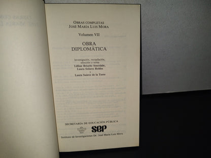 89- Obras Completas. José María Luis Mora. Volumen VII. Obra Diplomática. Sep - 1A. Ed. 1988