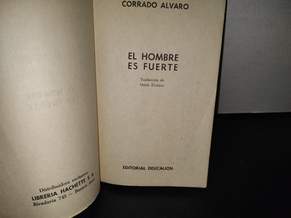 100- El Hombre Es Fuerte - Corrado Álvaro - Editorial Deucalion 1954