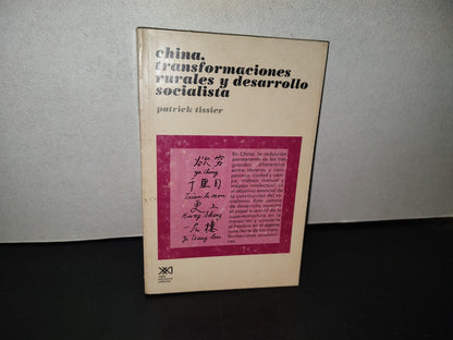 158- China, Transformaciones Rurales Y Desarrollo Socialista - Patrick Tissier. Siglo Veintiuno Editores. Primera Edición En Español, 1979