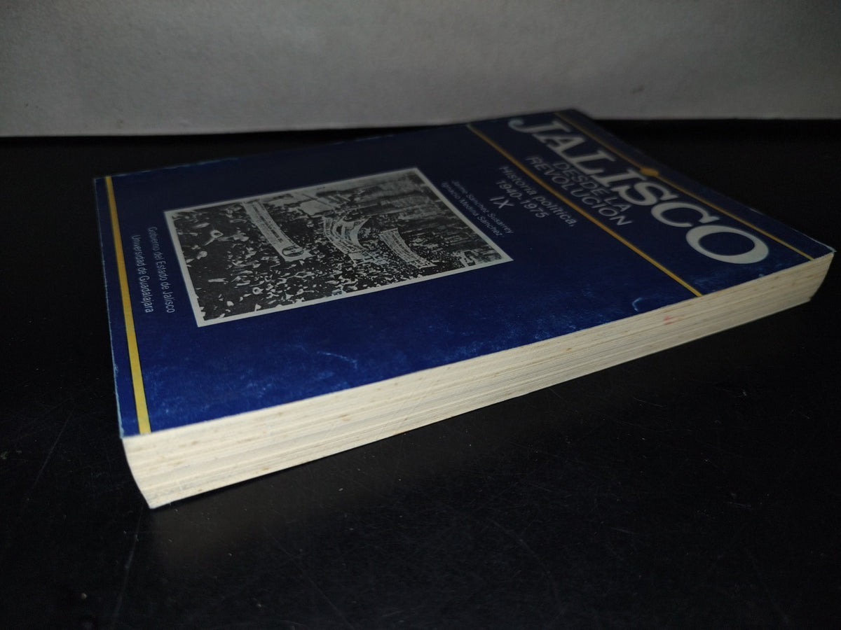 145- Jalisco Desde La Revolución Ix. Historia Política, 1940-1975 - Primera Edición 1988