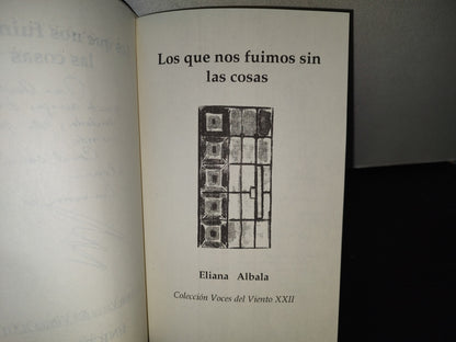 83- Los Que Nos Fuimos Sin Las Cosas - Eliana Albala - Primera Edición 2003 - Firmado