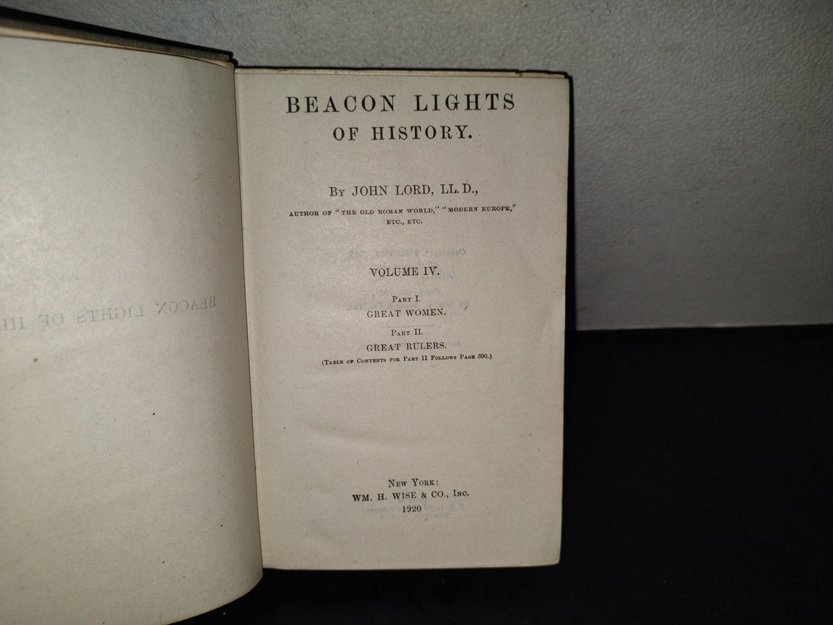 202- Beacon Lights Of History By John Lord, Ll. D. Volume Iv. Part I. Great Women. Part II. Great Rulers. New York: Wm. H. Wise & Co., Inc. - 1920