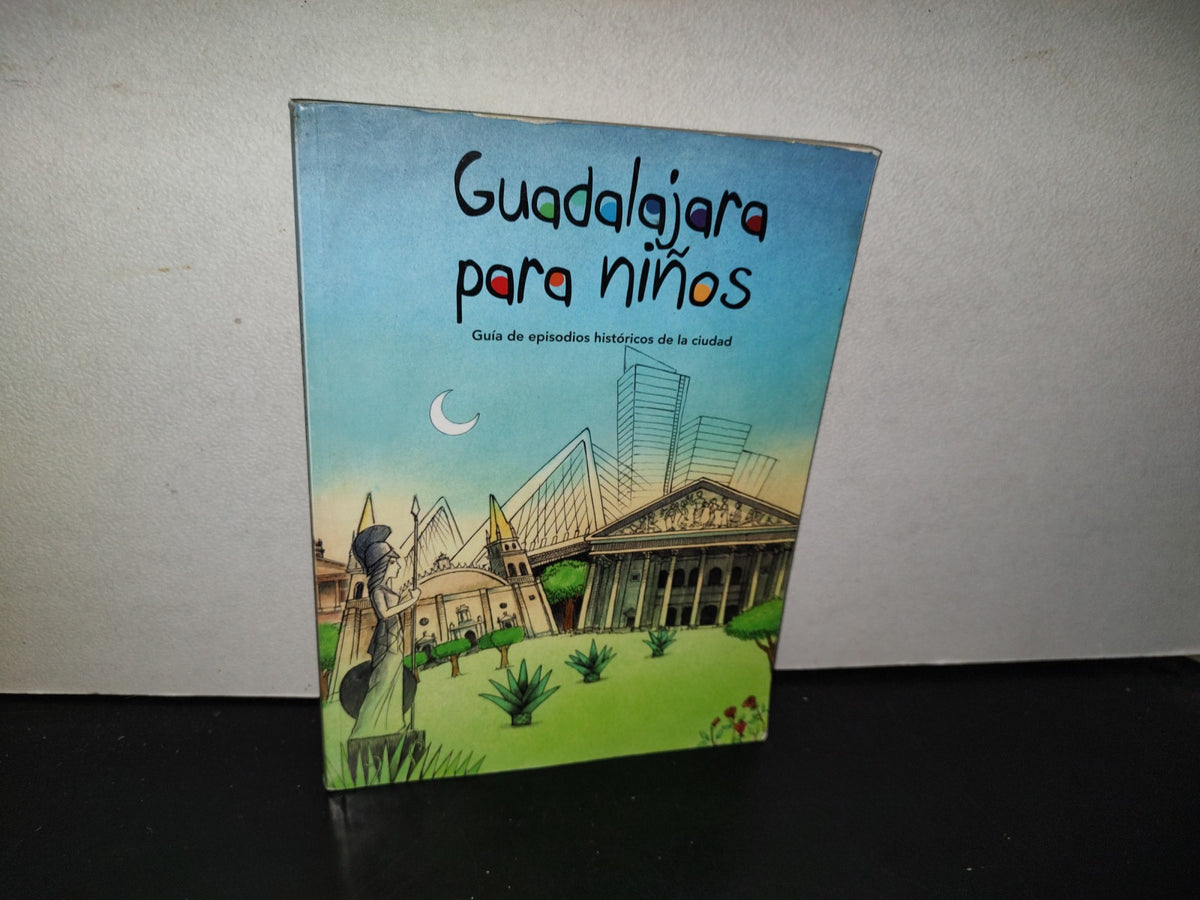 139- Guadalajara Para Niños. Guía De Episodios Históricos De La Ciudad - 2014