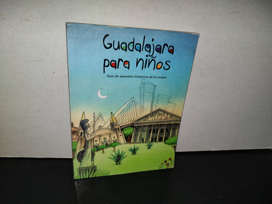 139- Guadalajara Para Niños. Guía De Episodios Históricos De La Ciudad - 2014