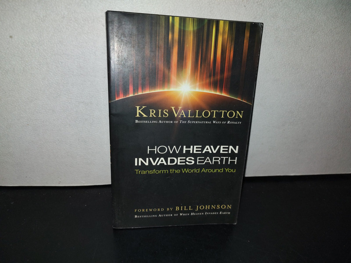 153- How Heaven Invades Earth. Transform The World Around You - Kris Vallotton