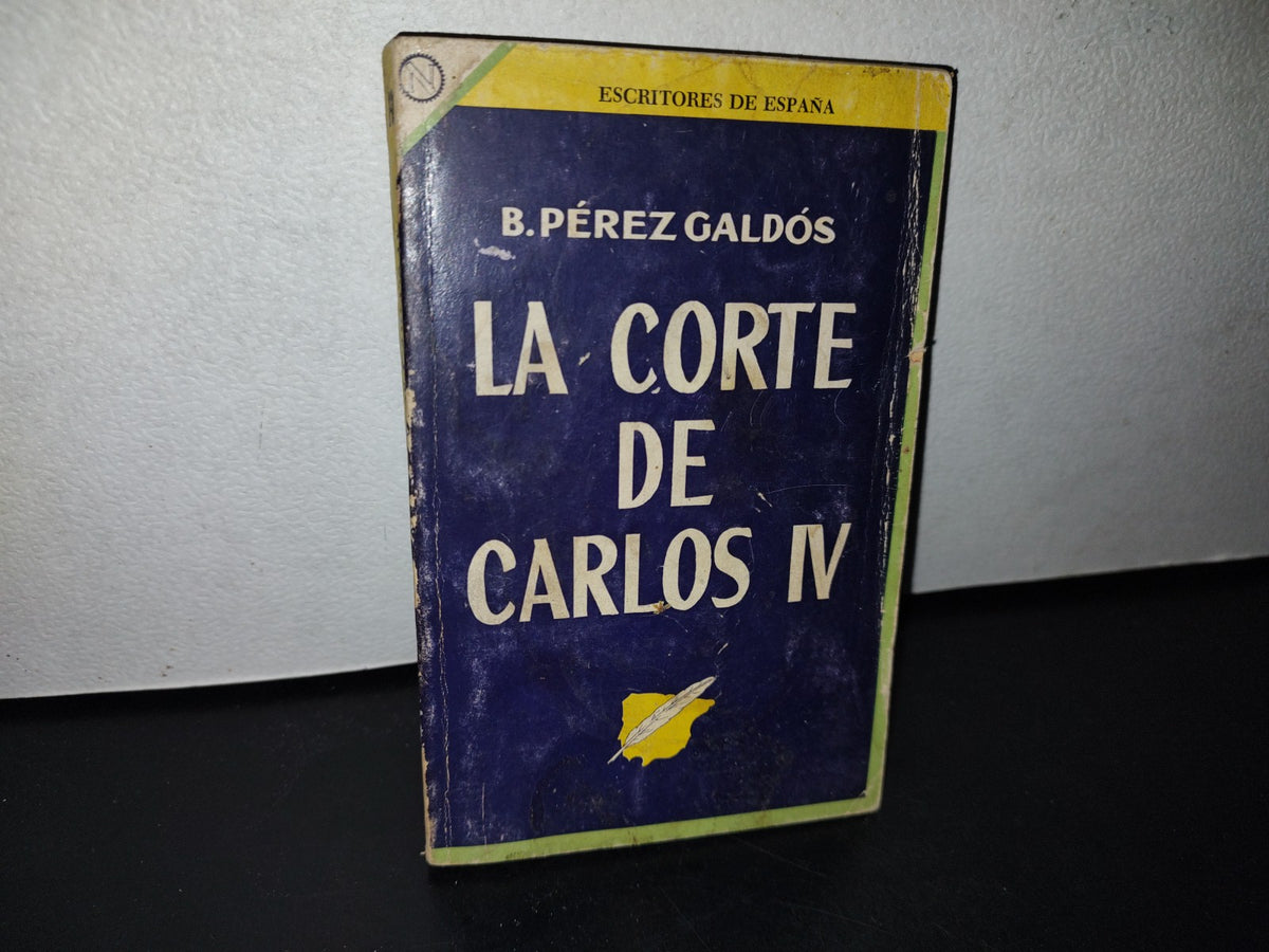 78- La Corte De Carlos Iv - B. Pérez Galdós - Editorial Novaro - 1960