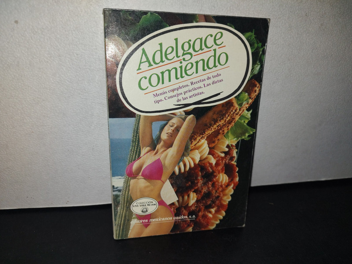166- Adelgace Comiendo. Colección Una Vida Mejor - Editores Mexicanos Unidos - 1994