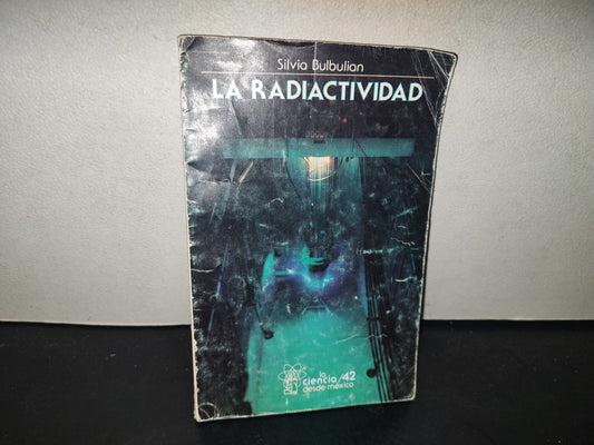 215- La Radiactividad - Silvia Bulbulian - Sep, La Ciencia/42 - Primera Edición 1982