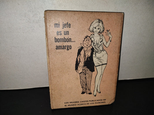 201- Mi Jefe Es Un Bombón Amargo... Los Mejores Chistes Publicados En El Mundo Acerca De Los Patrones. Tomo Ocho De La Antología De La Gracia - Primera Edición 1966