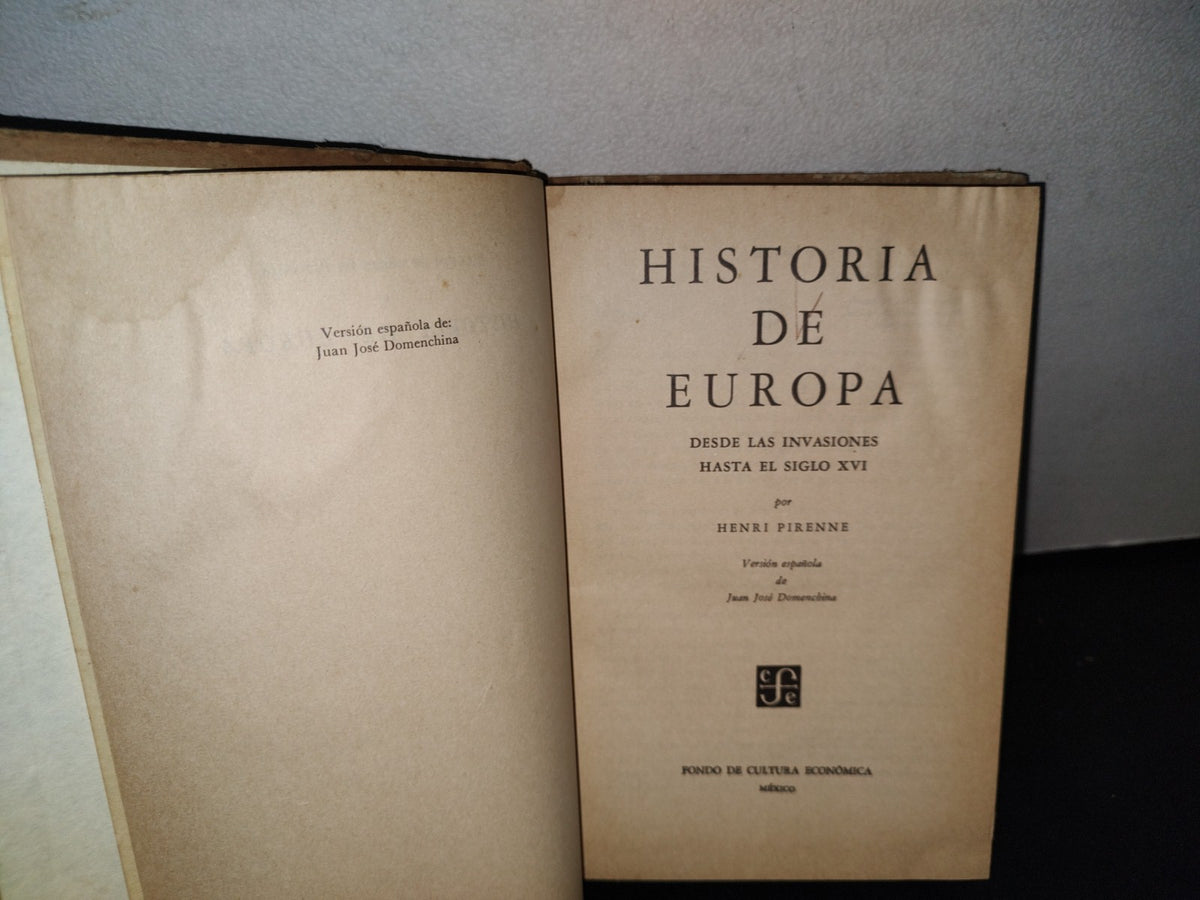 174- Historia De Europa Desde Las Invasiones Al Siglo Xvi - Henri Pirenne - Fondo De Cultura Económica, 1992
